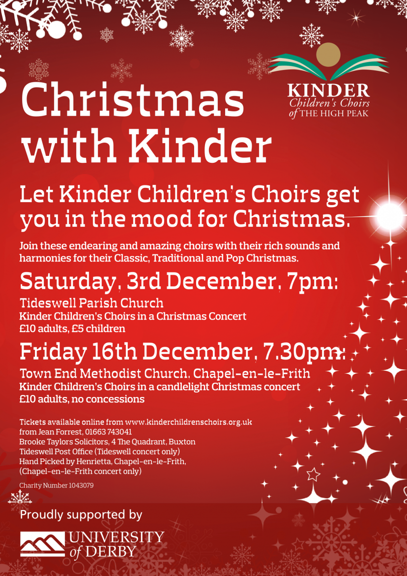 Let Kinder Children’s Choirs get you in the mood for Christmas. Join these endearing and amazing choirs with their rich sounds and harmonies for their Classic, Traditional and Pop Christmas. Saturday, 3rd December, 7pm: Tideswell Parish Church and Friday 16th December, 7.30pm: Town End Methodist Church, Chapel-en-le-Frith